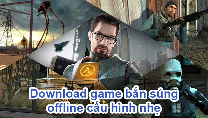 download game bắn súng offline cấu hình nhẹ 